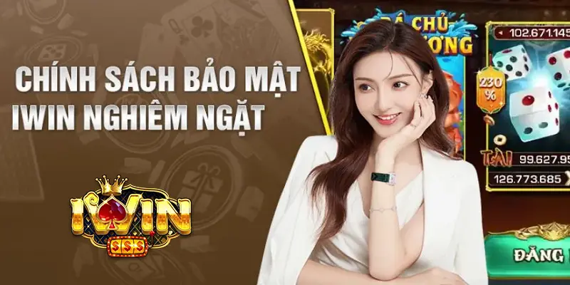 Chính sách bảo mật tại iWin nghiêm ngặt