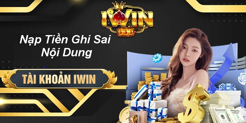 Khắc Phục Lỗi Nạp Tiền Iwin Sai Nội Dung